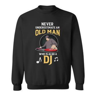 Never Underestimate Funny Quote An Old Man Who Is Also A Dj Sweatshirt - Thegiftio UK