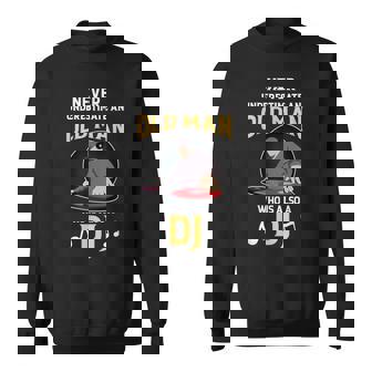 Never Underestimate Funny Quote An Old Man Who Is Also A Dj Sweatshirt - Thegiftio