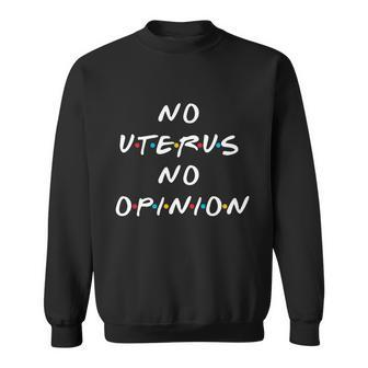 No Uterus No Opinion Feminist Pro Choice Great Gift Sweatshirt - Monsterry DE