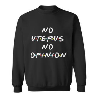 No Uterus No Opinion Shirt Feminist Pro Choice Sweatshirt - Monsterry AU