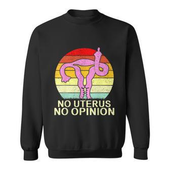No Uterus No Opinion Sweatshirt - Monsterry CA