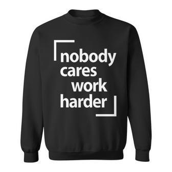 Nobody Cares Work Harder V3 Sweatshirt - Seseable