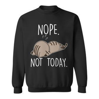 Nope Not Today Funny Lazy Cat Tshirt Sweatshirt - Monsterry