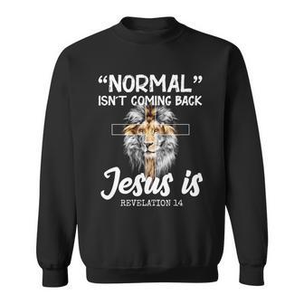 Normal Isnt Coming Back Jesus Is Revelations Sweatshirt - Monsterry UK