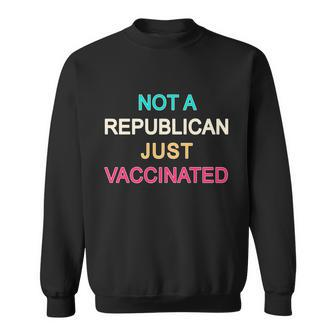 Not A Republican Just Vaccinated Sweatshirt - Monsterry DE