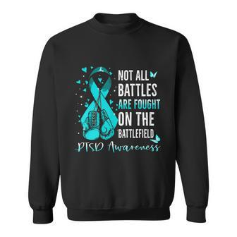 Not All Battles Are Fought On The Battlefield Ptsd Awareness Sweatshirt - Monsterry