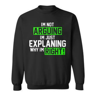 Not Arguing Explaining Why Im Right Funny Meme Sweatshirt - Monsterry