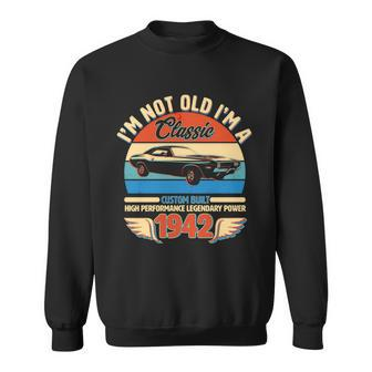 Not Old Im A Classic 1942 Car Lovers 80Th Birthday Sweatshirt
