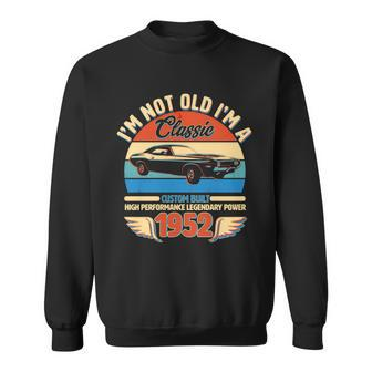 Not Old Im A Classic 1952 Car Lovers 70Th Birthday Sweatshirt