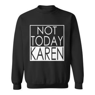 Not Today Karen Sweatshirt - Monsterry