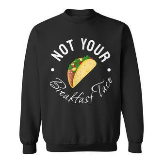 Not Your Breakfast Taco Sweatshirt - Seseable