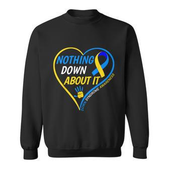 Nothing Down About It World Down Syndrome Awareness Day Sweatshirt - Monsterry AU
