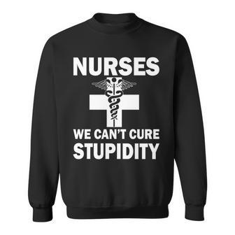 Nurses We Cant Cure Stupidity Tshirt Sweatshirt - Monsterry