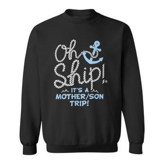 Oh Ship Its A Mother Son Trip - Oh Ship Family Cruise Men Women Sweatshirt Graphic Print Unisex - Thegiftio UK