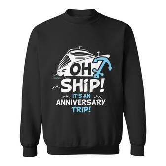Oh Ship Its An Anniversary Trip Oh Ship Cruise Sweatshirt - Thegiftio UK