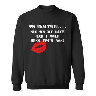 Okay Beautiful Sit On My Face And I Will Kiss Your Ass Sweatshirt - Monsterry DE