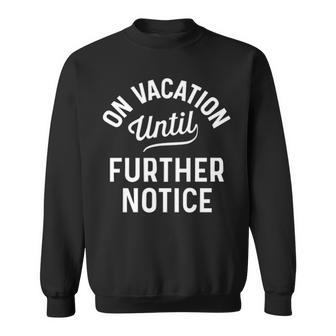 On Vacation Until Further Notice Sweatshirt - Seseable