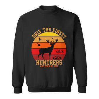 Only The Finest Hunters Are Born In 1971 Halloween Quote Sweatshirt - Monsterry CA