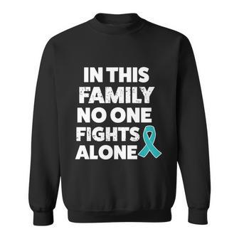 Ovarian Cancer Family Funny Gift Sweater No One Fights Alone Sweatshirt - Monsterry DE