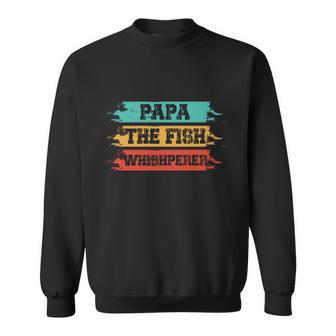 Papa The Fish Whishperer Sweatshirt - Monsterry AU