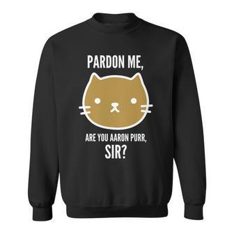 Pardon Me Are You Aaron Purr Sir Sweatshirt - Monsterry CA