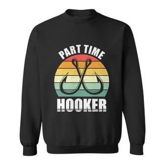 Part Time Hooker Fishing Lover Sarcastic Rude For Dad Sweatshirt - Monsterry