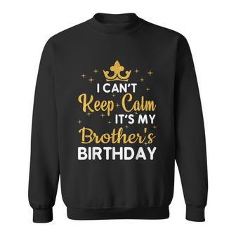 Party Brothers I Cant Keep Calm Its My Brothers Birthday Sweatshirt - Thegiftio UK