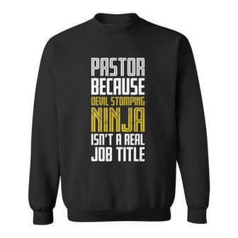 Pastor Devil Stomping Ninja Isnt A Real Job Title Tshirt Sweatshirt - Monsterry