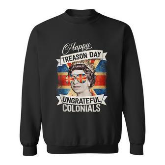 Patriotic Happy Treason Day Ungrateful Colonials 4Th Of July Sweatshirt - Monsterry