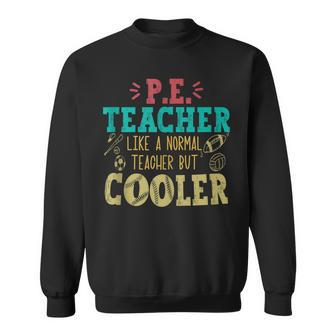 Pe Teacher Like A Normal Teacher But Cooler Pe Funny Sweatshirt - Thegiftio