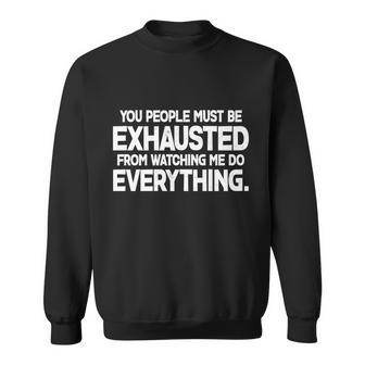 People Must Be Exhausted From Watching Me Do Everything Sweatshirt - Thegiftio UK