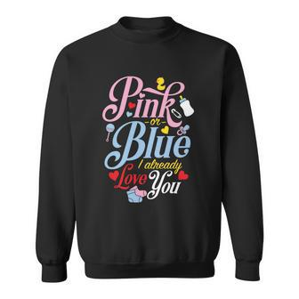 Pink Or Blue I Already Love You Gift Cute Gender Reveal Party Gift Sweatshirt - Monsterry DE
