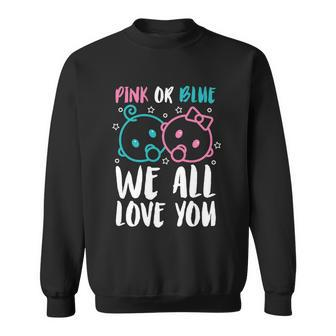 Pink Or Blue We All Love You Party Pregnancy Gender Reveal Cool Gift Sweatshirt - Monsterry