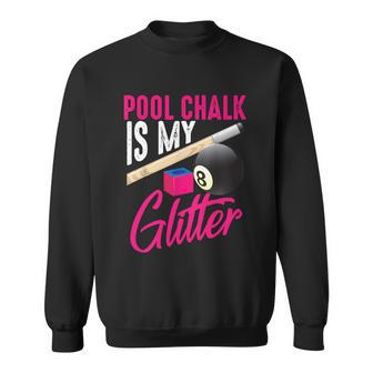 Pool Chalk Is My Glitter A Funny Gift Sweatshirt - Monsterry DE