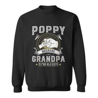 Poppy Because Grandpa Is For Old Guys Men Retro Grandpa Sweatshirt - Monsterry