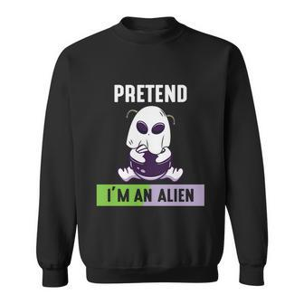 Pretend Im An Alien Halloween Quote Sweatshirt - Monsterry