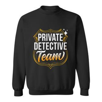 Private Detective Team Spy Investigator Investigation Cute Gift Sweatshirt - Monsterry