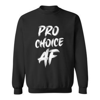 Pro Choice Af Pro Abortion V2 Sweatshirt - Monsterry AU