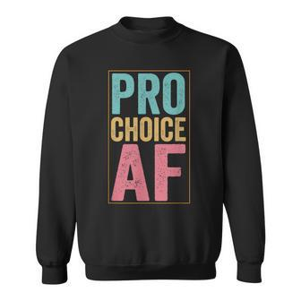 Pro Choice Af Reproductive Rights Sweatshirt - Seseable