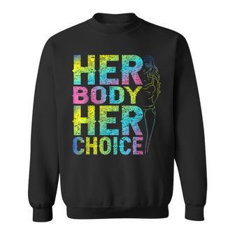 Pro Choice Her Body Her Choice Reproductive Womens Rights Sweatshirt - Seseable