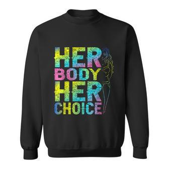 Pro Choice Her Body Her Choice Reproductive Womenss Rights Sweatshirt - Monsterry DE
