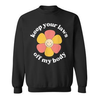Pro Choice Keep Your Laws Off My Body Funny Flower V2 Sweatshirt - Seseable