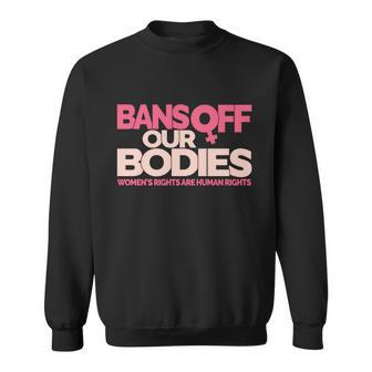 Pro Choice Pro Abortion Bans Off Our Bodies Womens Rights Tshirt Sweatshirt - Monsterry