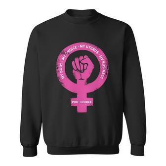 Pro Choice Pro Abortion My Body My Choice Reproductive Rights Sweatshirt - Monsterry