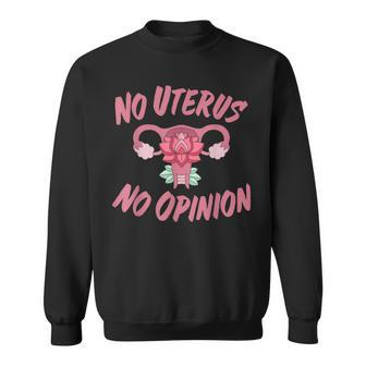 Pro Choice Womens Rights No Uterus No Opinion Sweatshirt - Seseable