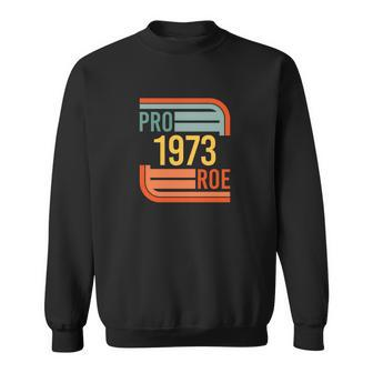 Pro Roe 1973 Protect Roe V Wade Pro Choice Feminist Womens Rights Retro Sweatshirt - Monsterry CA