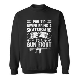Pro Tip Never Bring A Skateboard To A Gunfight Funny Pro A Sweatshirt - Monsterry CA