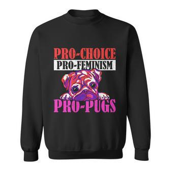 Progiftchoice Progiftfeminism Progiftpugs Pro Choice Cute Gift Sweatshirt - Monsterry