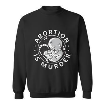 Prolife Antiabortion Abortion Is Murder Sweatshirt - Monsterry DE