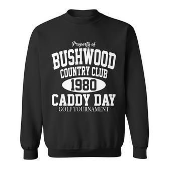Property Of Bushwood Country Club Sweatshirt - Monsterry CA